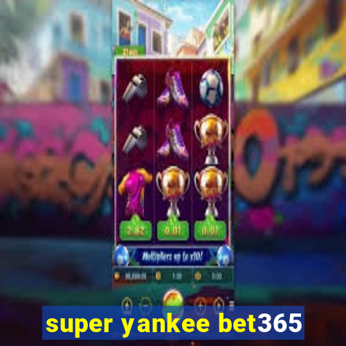 super yankee bet365